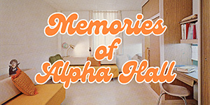 Memories of Alpha Hall